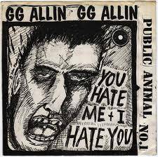 GG Allin : You Hate Me + I Hate You (Public Animal No.1)